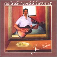 As Luck Would Have It von Jose Maria