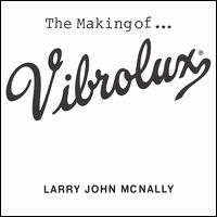 Making of...Vibrolux von Larry John McNally