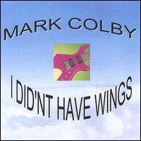 I Didn't Have Wings von Mark Colby