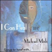 I Can Heal von Michael Mish