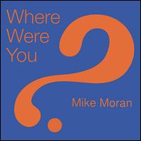 Where Were You? von Mike Moran