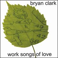 Work Songs of Love von Bryan Clark