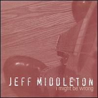 I Might Be Wrong von Jeff Middleton