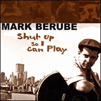 Shut Up So I Can Play von Mark Berube