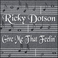 Give Me That Feelin von Ricky Dotson