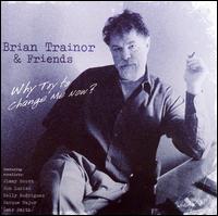 Why Try to Change Me Now? von Brian Trainor