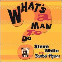 What's a Man to Do? von Steve White