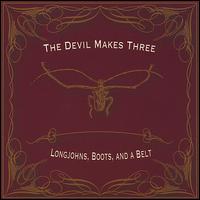 Longjohns, Boots and a Belt von The Devil Makes Three