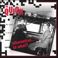 Alternative...to What? von Quick