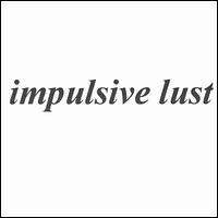 Impulsive Lust von Impulsive Lust