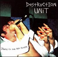 Death to the Old Flesh von Destruction Unit