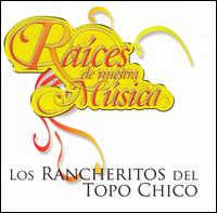 Raices de Nuestra Musica von Los Rancheritos del Topo Chico