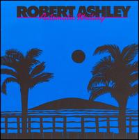 Ashley: Automatic Writing/Purposeful Lady Slow Afternoon/She Was A Visitor von Robert Ashley