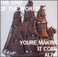 You're Making It Come Alive von The End of the World