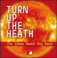 Turn Up the Heath: The Jimmy Heath Big Band von Jimmy Heath