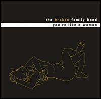 You're Like a Woman von The Broken Family Band