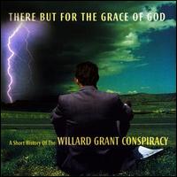 There But for the Grace of God: A Short History of the Willard Grant Consp von Willard Grant Conspiracy