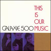 This Is Our Music von Galaxie 500