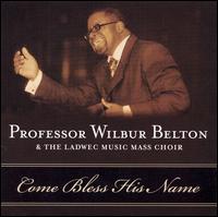 Come Bless His Name von Professor Wilbur Belton & The Ladwec Music Mass Choir