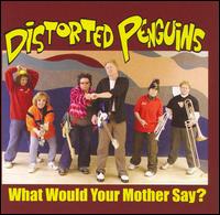 What Would Your Mother Say? von Distorted Penguins