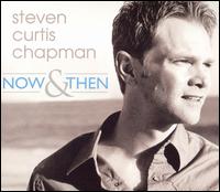 Now and Then von Steven Curtis Chapman