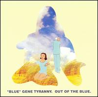 Out of the Blue von "Blue" Gene Tyranny