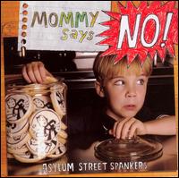 Mommy Says No! von Asylum Street Spankers