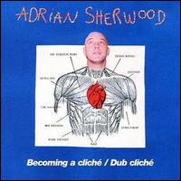 Becoming a Cliché [2 CD] von Adrian Sherwood