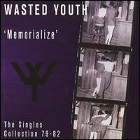 Memorialize: The Singles Collection 1979-1982 von Wasted Youth