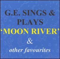 G.E. Sings & Plays Moon River & Other Favourites von G.E.