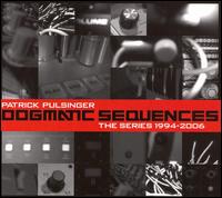 Dogmatic Sequences: The Series 1994-2006 von Patrick Pulsinger