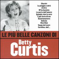 Le Più Belle Canzoni Di Betty Curtis von Betty Curtis