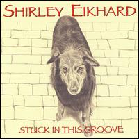 Stuck in This Groove von Shirley Eikhard