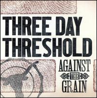 Against the Grain von Three Day Threshold