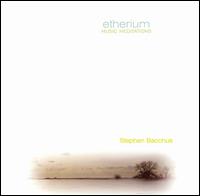 Etherium: Music Meditations von Stephen Bacchus