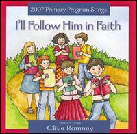 I'll Follow Him in Faith: 2007 Primary Theme von Clive J. Romney