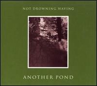 Another Pond von Not Drowning, Waving