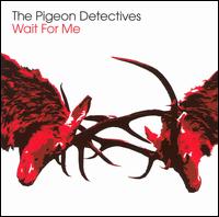 Wait for Me von The Pigeon Detectives