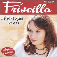 Tryin' to Get to You von Priscilla