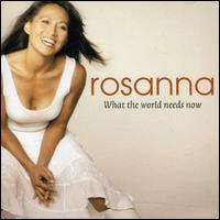 What the World Needs Now von Rosanna