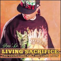 Living A Sacrifice: The Soundtrack 4 Christian Livin' von Dre' Sr.