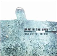 American Prehistoric von Warm in the Wake