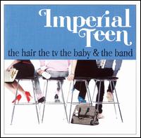 Hair the TV the Baby & the Band von Imperial Teen