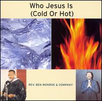 Who Jesus Is (Cold or Hot) von Rev. Ben Monroe & Company