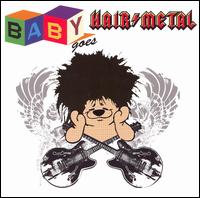 Baby Goes Hair Metal von Baby Goes