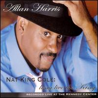 Nat King Cole: Long Live the King von Allan Harris