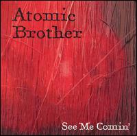 See Me Comin' von Atomic Brother