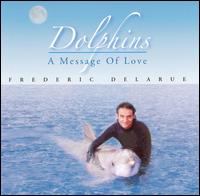 Dolphins... a Message of Love von Frederic Delarue