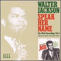 Speak Her Name: The OKeh Recordings, Vol. 3 von Walter Jackson