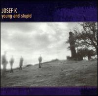 Young and Stupid von Josef K